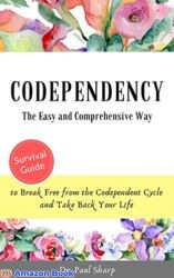 Codependency The Easy and Comprehensive Way to Break Free from the Codependent Cycle and Take Back Your Life
