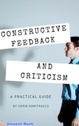 Constructive Feedback and Criticism A Practical Guide (Success Book 7)