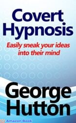 Covert Hypnosis Easily Sneak Your Ideas Into Their Mind