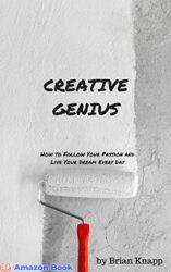 Creative Genius A Simple Guide To Follow Your Passion, Stay Motivated, and Live Your Dream Every Day