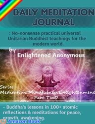 Daily Meditation Journal No-nonsense practical universal Unitarian Buddhist teachings for the modern world