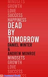 Dead by Tomorrow How to Practice the Art of Today