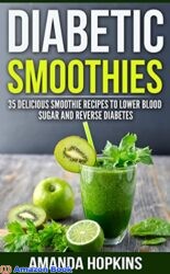 Diabetic Smoothies 35 Delicious Smoothie Recipes to Lower Blood Sugar and Reverse Diabetes (Diabetic Living)