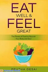 Eat Well & Feel Great The Power of Food to Nourish Your Body and Soul
