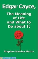 Edgar Cayce, The Meaning of Life and What to Do About It