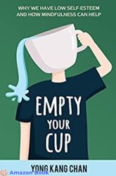 Empty Your Cup Why We Have Low Self-Esteem and How Mindfulness Can Help (Self-Compassion Book 1)