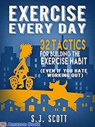 Exercise Every Day 32 Tactics for Building the Exercise Habit (Even If You Hate Working Out)