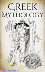 Greek Mythology A Concise Guide to Ancient Gods, Heroes, Beliefs and Myths of Greek Mythology (Greek Mythology - Norse Mythology - Egyptian Mythology - Celtic Mythology)