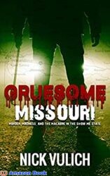Gruesome Missouri Murder, Madness, and the Macabre in the Show Me State