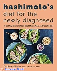 Hashimoto's Diet for the Newly Diagnosed A 21-Day Elimination Diet Meal Plan and Cookbook