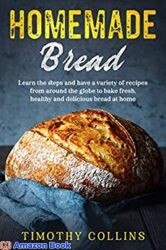 Homemade bread Learn the steps and have a variety of recipes from around the globe to bake fresh, healthy and delicious bread at home