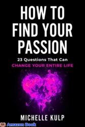 How To Find Your Passion 23 Questions That Can Change Your Entire Life