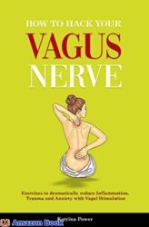 How to hack your Vagus Nerve Exercises to dramatically reduce inflammation, trauma and anxiety with vagal stimulation