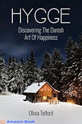 Hygge Discovering The Danish Art Of Happiness – How To Live Cozily And Enjoy Life’s Simple Pleasures