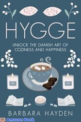 Hygge Unlock the Danish Art of Coziness and Happiness