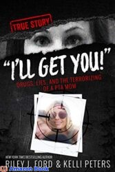 I'll Get You! Drugs, Lies, and the Terrorizing of a PTA Mom (true crime)