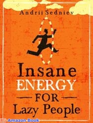 Insane Energy for Lazy People A Complete System for Becoming Incredibly Energetic