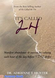 It's Called 24 Manifest abundance & success by valuing each hour of the day before TIME drifts