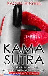 Kama Sutra The Ultimate Sex Guide To Kama Sutra, Love Making and Sex Positions – Secret Techniques For Your Sex Life!