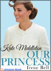 Kate Middleton Our Princess (updated to include the birth of Prince George of Cambridge)