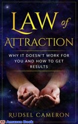 Law of Attraction Why It Doesn’t Work For You And How To Get Results (Manifestation, Health, Wealth, Love, Happiness, Attraction)