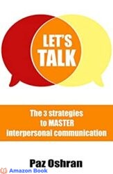Let's Talk The 3 Strategies to Master Interpersonal Communication (The Social Magnet Book 1)