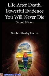 Life After Death, Powerful Evidence You Will Never Die Second Edition (Life After Death Books Book 1)