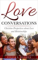 Love Conversations Christian Perspectives about Love and Relationships