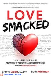 Love Smacked How to Stop the Cycle of Relationship Addiction and Codependency to Find Everlasting Love
