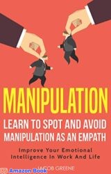 Manipulation Learn To Spot And Avoid Manipulation As An Empath Improve Your Emotional Intelligence In Work And Life