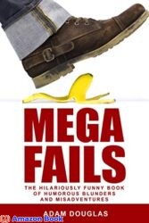 Mega Fails The Hilariously Funny Book of Humorous Blunders and Misadventures