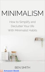 Minimalism How to Simplify and Declutter Your life With Minimalist Habits