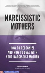 Narcissistic Mothers - How To Recognize And How To Deal With Your Narcissist Mother (1)