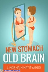 New Stomach Old brain How to lose 125 pounds in one year and stay sane