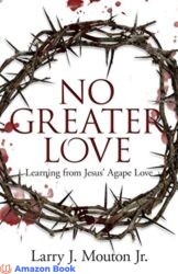 No Greater Love Learning from Jesus’ Agape Love