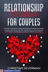 Relationship Workbook for Couples Build Trust,Improve Communication Skills,Boost Emotional Intimacy and Grow a Deeper Connection in Your Marriage Wit