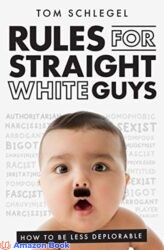 Rules for Straight White Guys (Annotated) How to be Less Deplorable (Straight White Guy series Book 1)