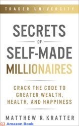 Secrets of Self-Made Millionaires Crack the Code to Greater Wealth, Health, and Happiness