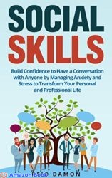 Social Skills Build Confidence to Have a Conversation with Anyone by Managing Anxiety and Stress to Transform Your Personal and Professional Life (Ho