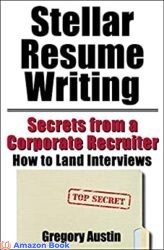 Stellar Resume Writing Secrets from a Corporate Recruiter How to Land Interviews