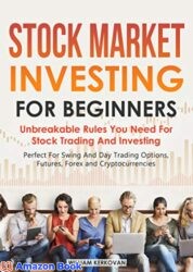 Stock Market Investing For Beginners Unbreakable Rules You Need For Stock Trading And Investing Perfect For Swing And Day Trading Options, Futures