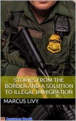 Stories from the Border and a Solution to Illegal Immigration