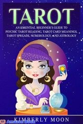 Tarot An Essential Beginner’s Guide to Psychic Tarot Reading, Tarot Card Meanings, Tarot Spreads, Numerology, and Astrology