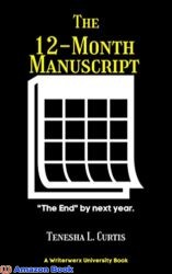 The 12-Month Manuscript How to get your book finished in a year or less (no matter how busy you are!)
