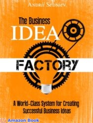 The Business Idea Factory A World-Class System for Creating Successful Business Ideas (Magic of Public Speaking)
