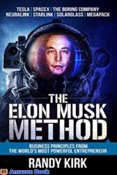 The Elon Musk Method Business Principles from the World's Most Powerful Entrepreneur
