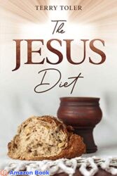 The Jesus Diet Health and Wellness Through The Power of God's Word (FEELING FREE Book 2)