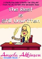 The Rest is Still Unwritten How to Rewrite Your Story After Narcissistic Abuse (Detoxify Your Life Book 7)