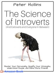The Science of Introverts (And Extroverts and Everyone In-Between) Master Your Personality, Amplify Your Strengths, Understand People, and Make More
