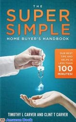 The Super Simple Home Buyer's Handbook Our Best Tips and Helps in Less Than 100 Minutes